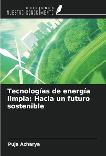 Tecnologías de energía limpia: Hacia un futuro sostenible von Ediciones Nuestro Conocimiento