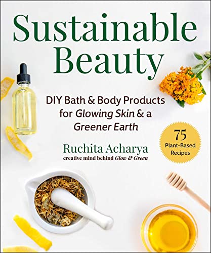 Sustainable Beauty: DIY Bath & Body Products for Glowing Skin & a Greener Earth von Skyhorse