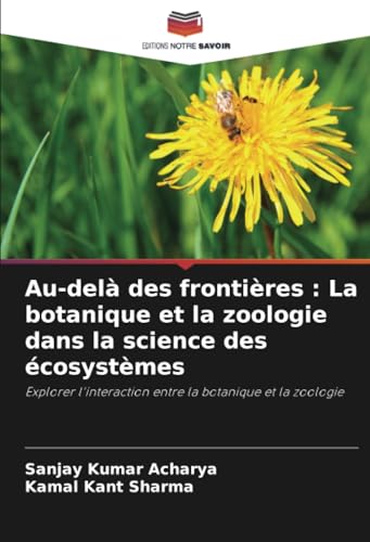 Au-delà des frontières : La botanique et la zoologie dans la science des écosystèmes: Explorer l'interaction entre la botanique et la zoologie von Editions Notre Savoir