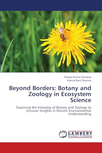 Beyond Borders: Botany and Zoology in Ecosystem Science: Exploring the Interplay of Botany and Zoology to Uncover Insights in Holistic Environmental Understanding von LAP LAMBERT Academic Publishing