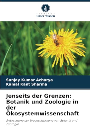 Jenseits der Grenzen: Botanik und Zoologie in der Ökosystemwissenschaft: Erforschung der Wechselwirkung von Botanik und Zoologie von Verlag Unser Wissen
