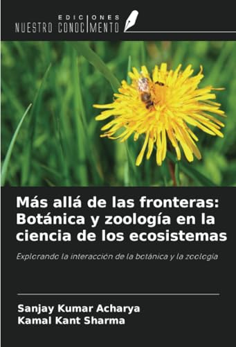 Más allá de las fronteras: Botánica y zoología en la ciencia de los ecosistemas: Explorando la interacción de la botánica y la zoología von Ediciones Nuestro Conocimiento