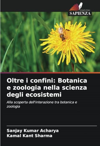Oltre i confini: Botanica e zoologia nella scienza degli ecosistemi: Alla scoperta dell'interazione tra botanica e zoologia von Edizioni Sapienza