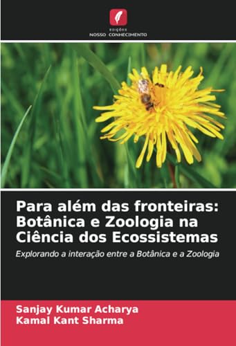 Para além das fronteiras: Botânica e Zoologia na Ciência dos Ecossistemas: Explorando a interação entre a Botânica e a Zoologia von Edições Nosso Conhecimento
