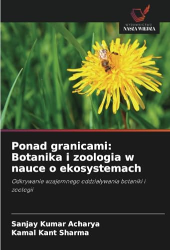 Ponad granicami: Botanika i zoologia w nauce o ekosystemach: Odkrywanie wzajemnego oddziaływania botaniki i zoologii: Odkrywanie wzajemnego oddzia¿ywania botaniki i zoologii von Wydawnictwo Nasza Wiedza
