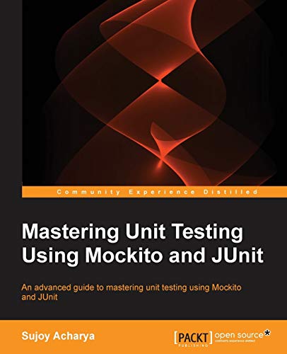 Mastering Unit Testing Using Mockito and Junit von Packt Publishing