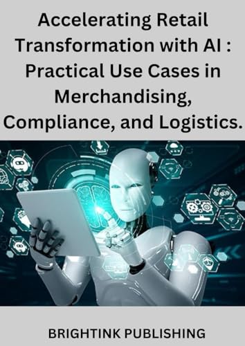Accelerating Retail Transformation with AI : Practical Use Cases in Merchandising, Compliance, and Logistics. von imprint