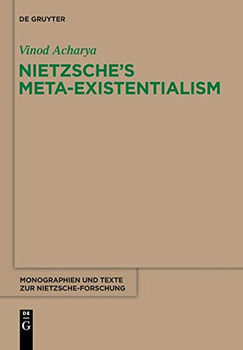 Nietzsche’s Meta-Existentialism (Monographien und Texte zur Nietzsche-Forschung, 65, Band 65)