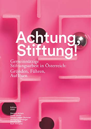 Achtung, Stiftung!: Gemeinnützige Stiftungsarbeit in Österreich: Gründen, Führen, Auflösen von Books on Demand GmbH