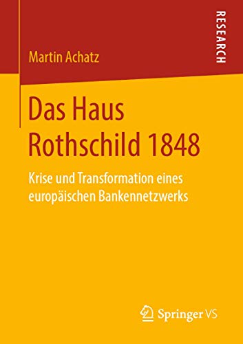 Das Haus Rothschild 1848: Krise und Transformation eines europäischen Bankennetzwerks von Springer VS