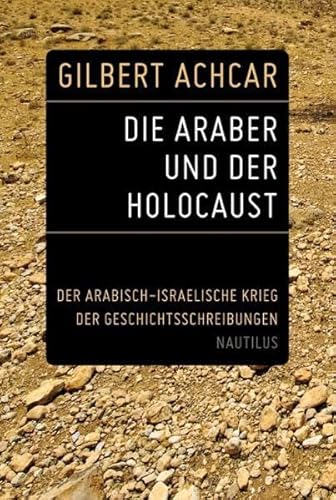Die Araber und der Holocaust: Der arabisch-israelische Krieg der Geschichtsschreibungen Die Araber und der Holocaust: Der arabisch-israelische Krieg der Geschichtsschreibungen