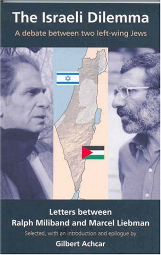 The Israeli Dilemma: A Debate Between Two Left-wing Jews : Letters Between Marcel Liebman And Ralph Miliband