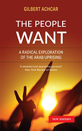 The People Want: A Radical Exploration of the Arab Uprising von Saqi Books