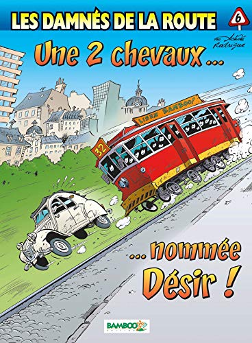 Les damnés de la route, Tome 6 : Une 2 chevaux... nommée Désir !: Une 2 CV nommée désir Les damnés de la route, Tome 6 : Une 2 chevaux... nommée Désir !: Une 2 CV nommée désir
