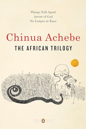 The African Trilogy: Things Fall Apart; Arrow of God; No Longer at Ease (Penguin Classics Deluxe Edition)