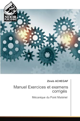 Manuel Exercices et examens corrigés: Mécanique du Point Matériel von Noor Publishing