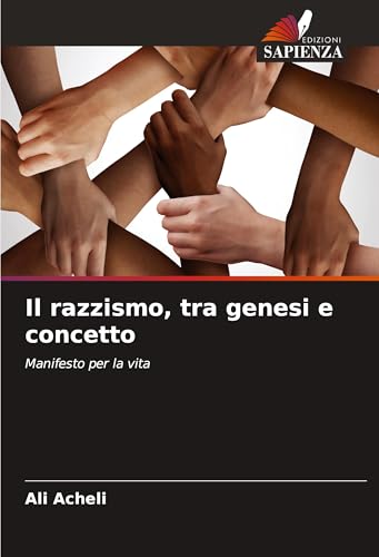 Il razzismo, tra genesi e concetto: Manifesto per la vita von Edizioni Sapienza
