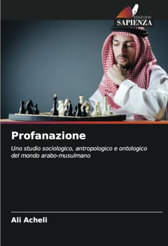 Profanazione: Uno studio sociologico, antropologico e ontologico del mondo arabo-musulmano von Edizioni Sapienza