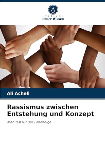 Rassismus zwischen Entstehung und Konzept: Manifest für das Lebendige von Verlag Unser Wissen