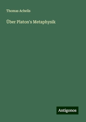 Über Platon's Metaphysik von Antigonos Verlag