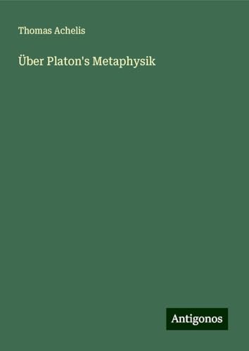 Über Platon's Metaphysik von Antigonos Verlag