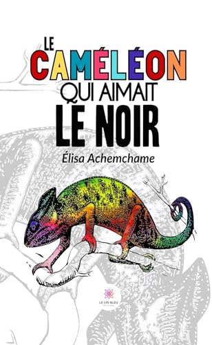 Le caméléon qui aimait le noir von LE LYS BLEU EDITIONS SAS