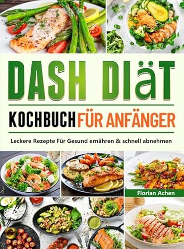 DASH Diät Kochbuch für Anfänger: Leckere Rezepte Für Gesund ernähren & schnell abnehmen von Bookmundo