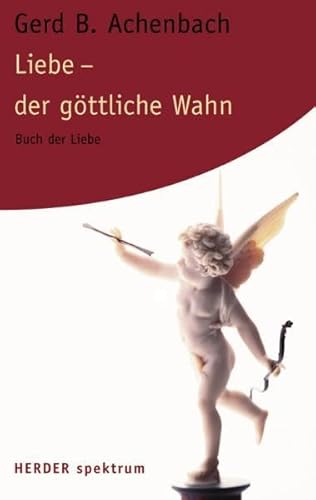 Liebe - der göttliche Wahn: Buch der Liebe (Herder Spektrum)