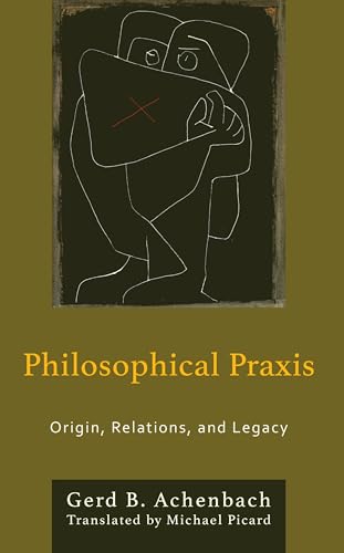 Philosophical Praxis: Origin, Relations, and Legacy (Philosophical Practice) von Lexington Books