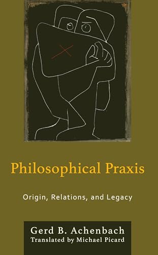 Philosophical Praxis: Origin, Relations, and Legacy (Philosophical Practice) von Globe Pequot Publishing Group Inc/Bloomsbury