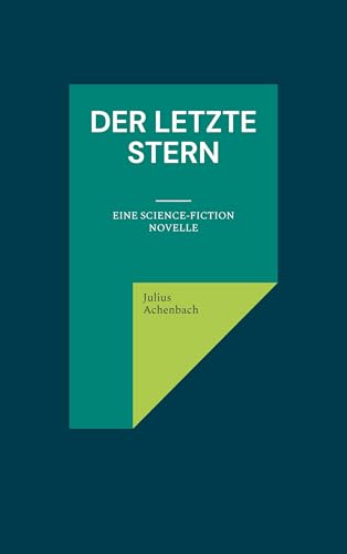 Der letzte Stern: Eine Science-Fiction Novelle von BoD – Books on Demand