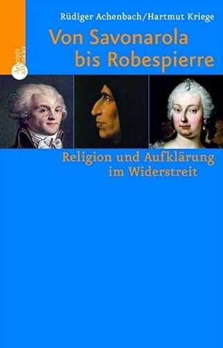Von Savonarola bis Robespierre: Religion und Aufklärung im Widerstreit