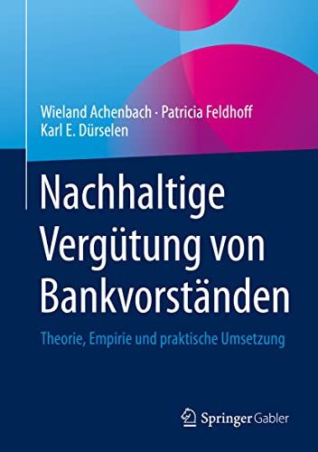 Nachhaltige Vergütung von Bankvorständen: Theorie, Empirie und praktische Umsetzung von Springer Gabler
