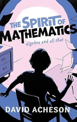 The Spirit of Mathematics: Algebra and all that von Oxford University Press
