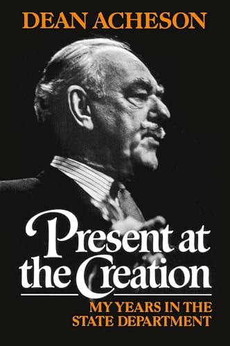 Present at the Creation: My Years in the State Department Present at the Creation: My Years in the State Department von W. W. Norton & Company