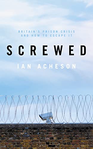 Screwed: Britain's Prison Crisis and How to Escape It von Biteback Publishing
