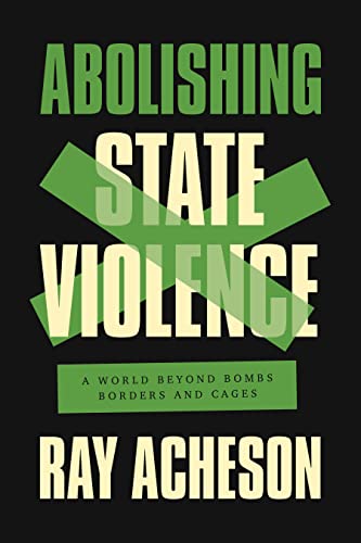 Abolishing State Violence: A World Beyond Bombs, Borders, and Cages von Haymarket Books