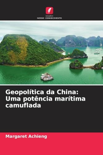 Geopolítica da China: Uma potência marítima camuflada: DE von Edições Nosso Conhecimento