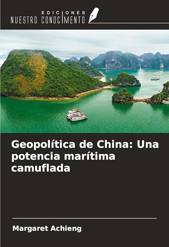 Geopolítica de China: Una potencia marítima camuflada von Ediciones Nuestro Conocimiento