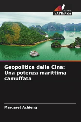 Geopolitica della Cina: Una potenza marittima camuffata von Edizioni Sapienza