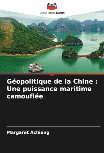 Géopolitique de la Chine : Une puissance maritime camouflée von Editions Notre Savoir