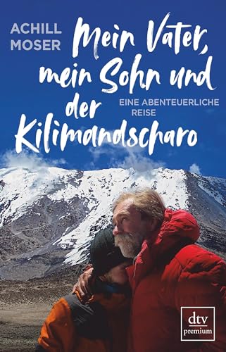 Mein Vater, mein Sohn und der Kilimandscharo: Eine abenteuerliche Reise von dtv Verlagsgesellschaft