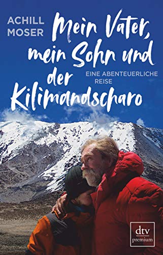 Mein Vater, mein Sohn und der Kilimandscharo: Eine abenteuerliche Reise von dtv Verlagsgesellschaft