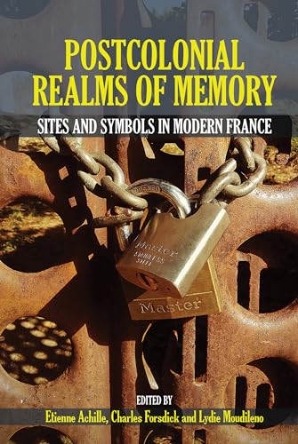 Postcolonial Realms of Memory: Sites and Symbols in Modern France (Contemporary French and Francophone Cultures, 68, Band 68) von Liverpool University Press