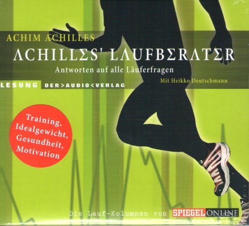 Achilles' Laufberater: Antworten auf alle Läuferfragen. Die Lauf-Kolumnen von SPIEGEL Online. Lesung