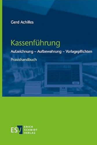 Kassenführung: Aufzeichnung - Aufbewahrung - Vorlagepflichten - - Praxishandbuch von publisher:Erich Schmidt Verlag GmbH & Co