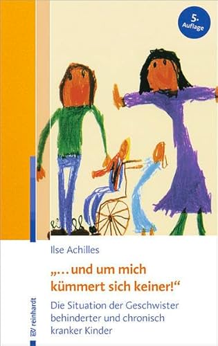 "... und um mich kümmert sich keiner!": Die Situation der Geschwister behinderter und chronisch kranker Kinder