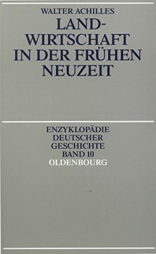 Landwirtschaft in der Frühen Neuzeit (Enzyklopädie deutscher Geschichte, Band 10)