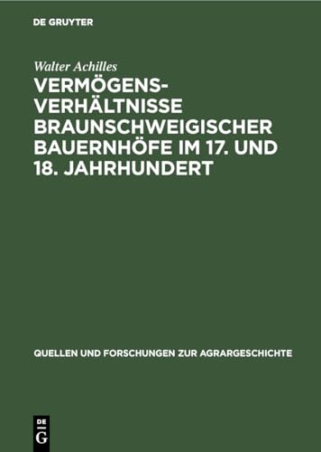 Vermögensverhältnisse braunschweigischer Bauernhöfe im 17. und 18. Jahrhundert (Quellen und Forschungen zur Agrargeschichte, 13, Band 13)