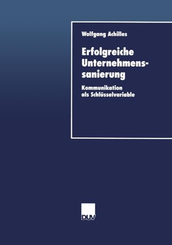 Erfolgreiche Unternehmenssanierung: Kommunikation Als Schlüsselvariable (Duv Wirtschaftswissenschaft) (German Edition) von Deutscher Universitätsverlag